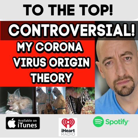 Controversial: My Corona Virus Origin Theory