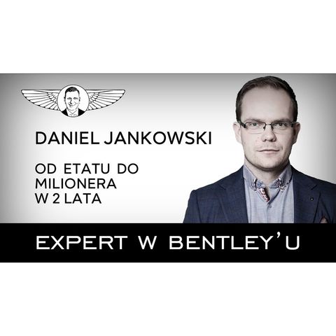 Jak budować wielomilionowe firmy Daniel Jankowski [Expert w Bentleyu 11]