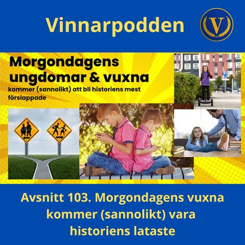 Avsnitt 103. Morgondagens vuxna kommer (sannolikt) att bli de mest förslappade någonsin