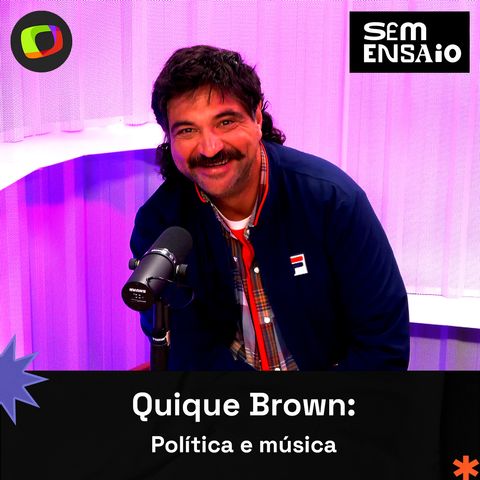 #32: Quique Brown: Política e música