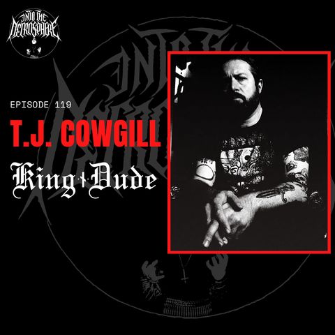 #119 - TJ Cowgill (King Dude)