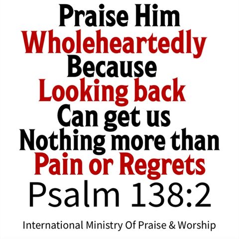 Praise Him wholeheartedly!