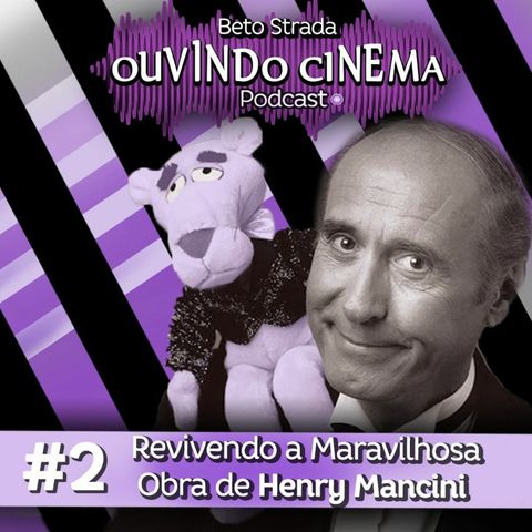 Ouvindo Cinema #31 | Sobre Henry Mancini Parte 2