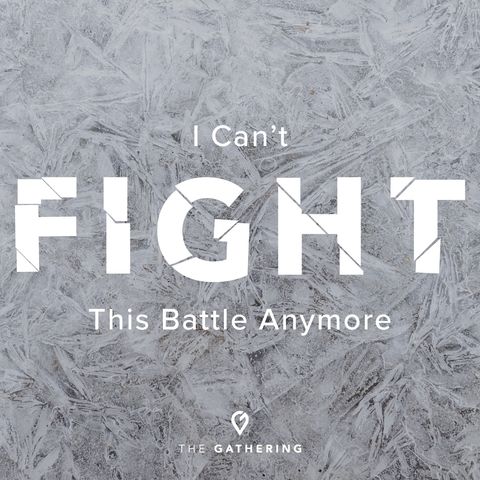 I Can't Fight This Battle Anymore!