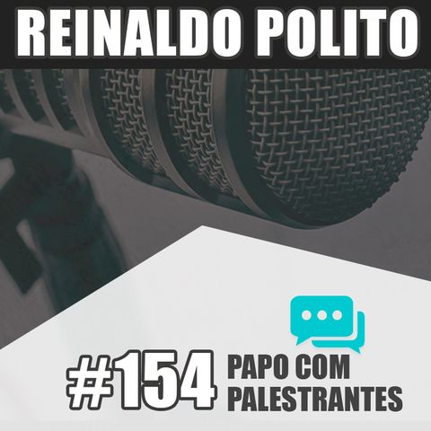 Papo Com Palestrante #154 - Reinaldo Polito