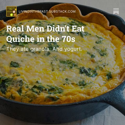 Real Men Didn't Eat Quiche In The 70s