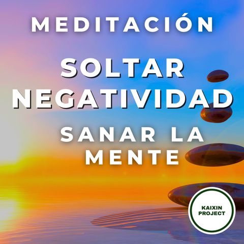 Meditación Guiada para Soltar la Negatividad. Mindfulness y Compasión