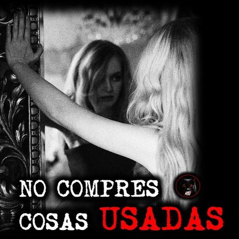 NO COMPRES COSAS USADAS | RELATOS DE BRUJERIA | RELATOS Y LEYENDAS DE TERROR