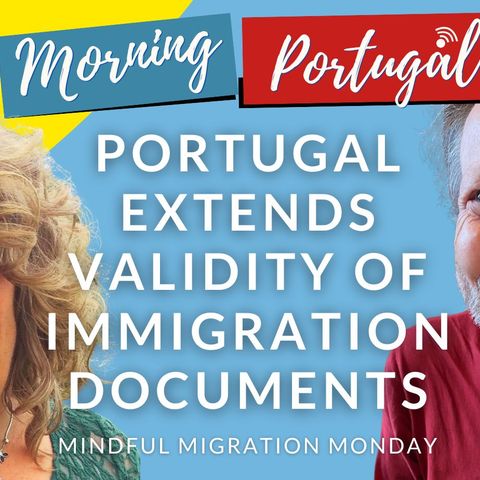Portugal Extends Validity of Immigration Documents - Mindful Migration Monday on GMP!
