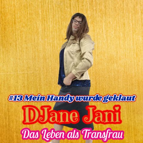 #13 Mein Handy wurde geklaut / DJane Jani - Das Leben als Transfrau