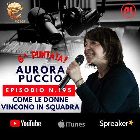 Episodio 195: Aurora Puccio - Come le donne vincono in squadra (Mental Coach Factor - Puntata 6)
