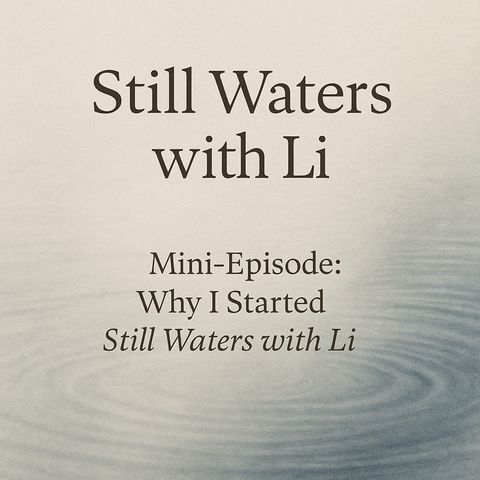 Why I started Still Waters With Li