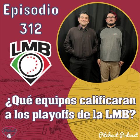 "Episodio 312: ¿Qué equipos calificaran a los playoffs de la LMB?"