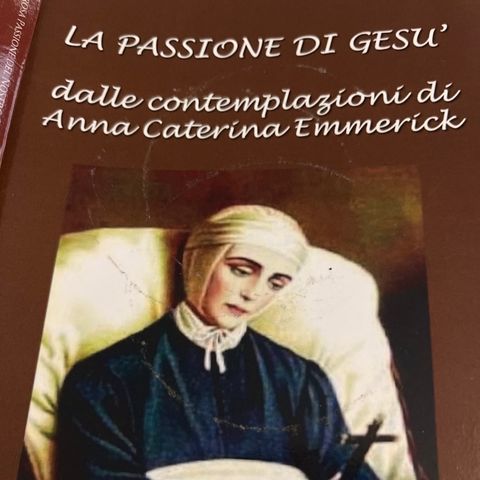 La passione di Gesù contemplazione di Anna Caterina Emmerick