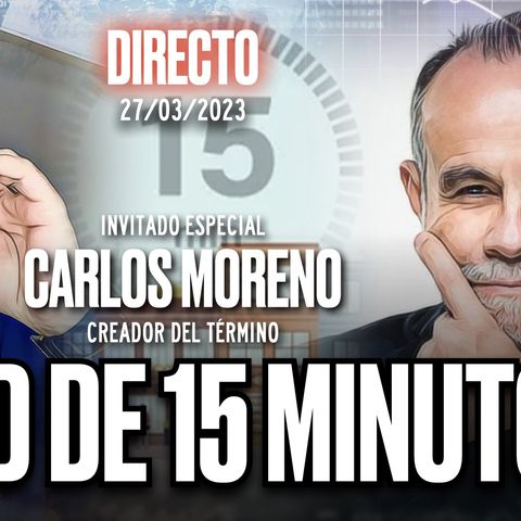 🔴 DIRECTO 27_03_2023 - CIUDAD DE 15 MINUTOS con el creador del concepto, Carlos Moreno