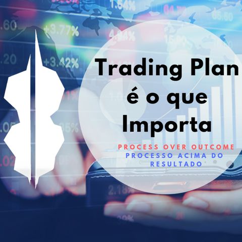 Process Over Outcome  |  Entenda o Trading Plan  |  #10
