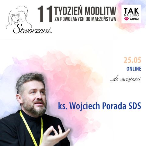 Stworzeni... do świętości - XI Tydzień Tak na Serio - ks. Wojciech Porada SDS