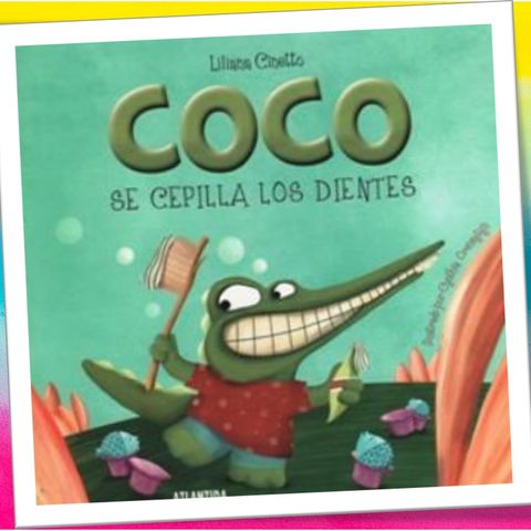 Coco se cepilla los dientes, cuento infantil de Liliana Cinetto