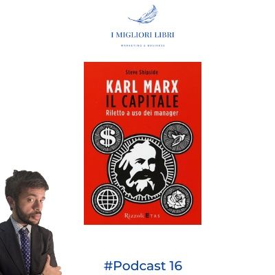 Episodio 16 “Karl Marx Il Capitale riletto a uso dei manager - I migliori libri Marketing & Business