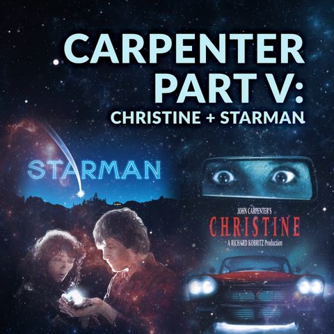 Ep. 088 - Carpenter Part V: Christine + Starman