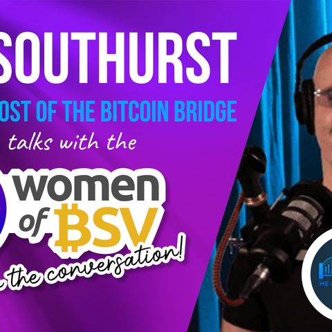 27. Jon Southhurst - Bitcoin Bridge and Coingeek Journalist  #27 Women of BSV 11th Jan 2022