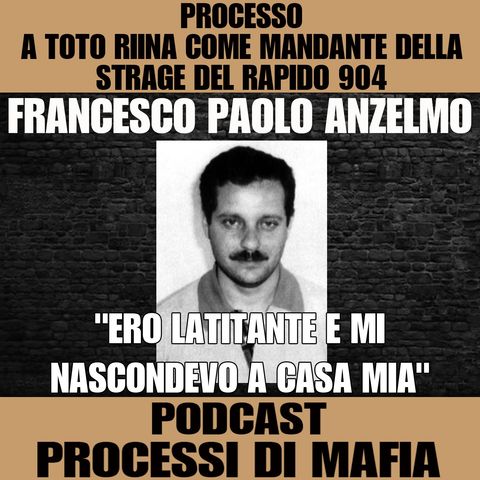 Francesco Paolo Anzelmo "Ero latitante e mi nascondevo a casa mia" - Processo a Salvatore Riina come mandante della Strage del rapido 904