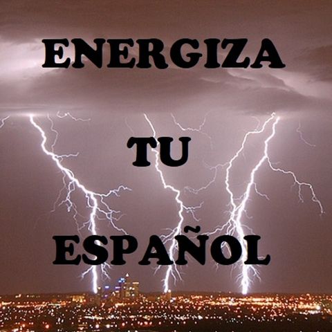 Energiza Tu Español. Episodio 2. Expresiones y dichos populares.