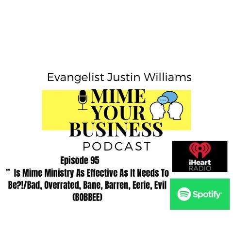 Episode 95 - Is Mime Ministry As Effective As It Needs To Be? /BOBBEE