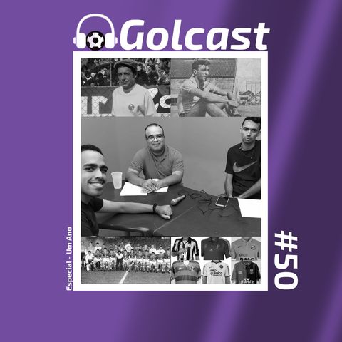 #0050 Em nosso quinquagésimo nono episódio, o Golcast comemora um ano com grandes histórias do futebol