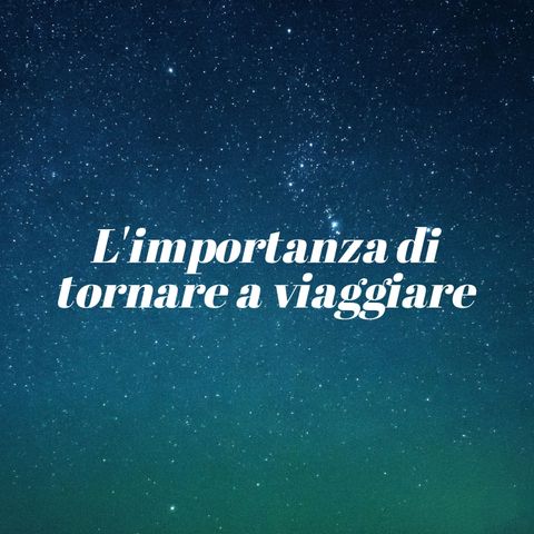 9. L'importanza di tornare a viaggiare