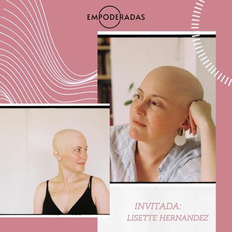 Episodio #73: Viviendo el cáncer. Conversación con Lisette Hernández