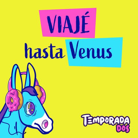 Viajé hasta Venus - T2E7