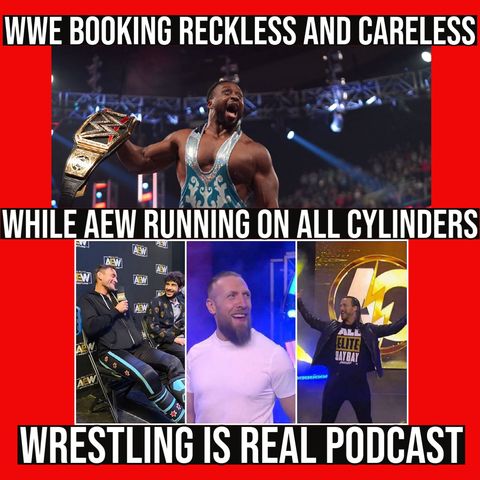 WWE Booking Reckless and Careless While AEW Running On All Cylinders (Ep.640)