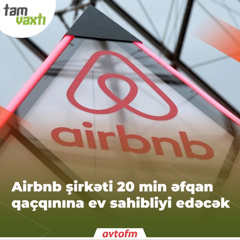 Airbnb şirkəti 20 min əfqan qaçqınına ev sahibliyi edəcək | Tam vaxtı #141