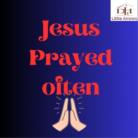 Jesus Prayed Often
