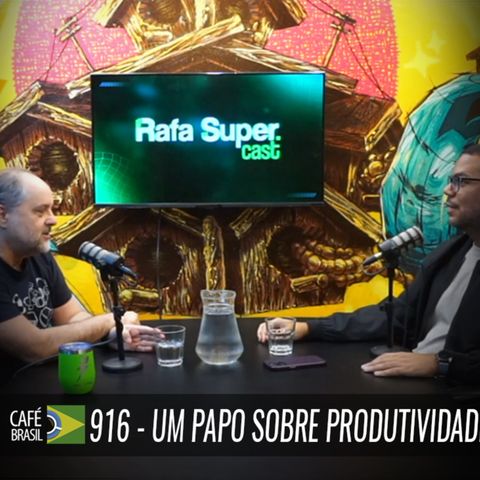 Cafe Brasil 916 - Um papo sobre produtividade