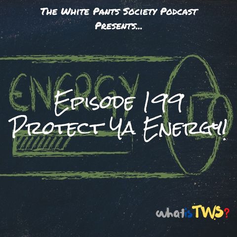 Episode 199 - Protect Ya Energy