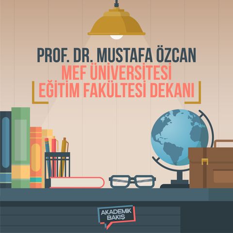 Prof. Dr. Mustafa Özcan -  MEF Üniversitesi Eğitim Fakültesi Dekanı