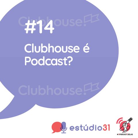 Estúdio 31 #14 – Clubhouse é Podcast?
