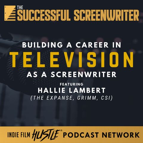 Ep70 - Building a Career in Television as a Screenwriter with Hallie Lambert