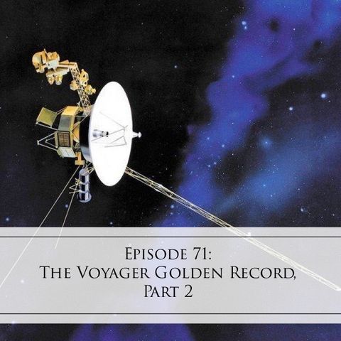 71: The Voyager Golden Record, Part 2