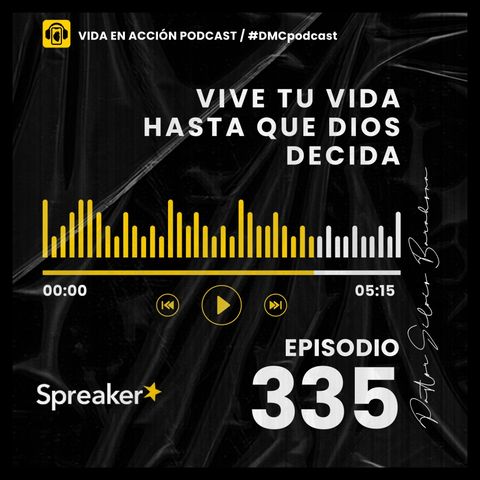 EP. 335 | Vive tu vida hasta que Dios decida | #DMCpodcast