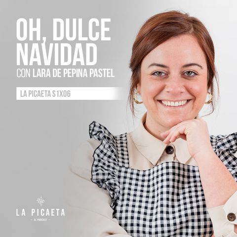 OH, DULCE NAVIDAD con Lara de Pepina Pastel | La Picaeta Xmas Edition S1E06