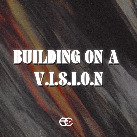Building on a V.I.S.I.O.N | Pastor Steve Smothermon Jr. | ExperienceChurch.tv