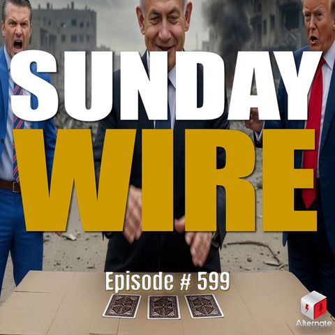 SUNDAY WIRE EP 599 – Three Card Monte: Trump's 'Iran Deal' Hustle