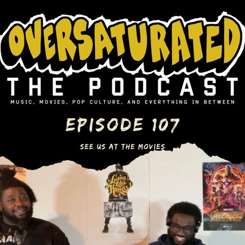 Episode 107 - See Us At The Movies