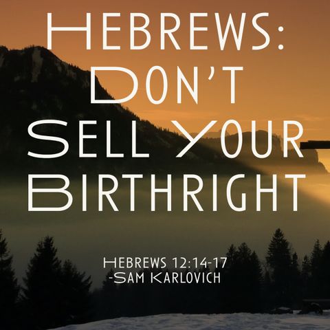 Hebrews: Don't Sell Your Birthright