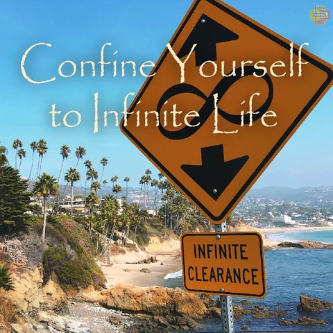 Confine Yourself to Infinite Life