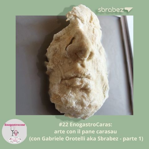 #22 EnogastroCaras: arte con il pane carasau (con Gabriele Orotelli aka Sbrabez - parte 1)
