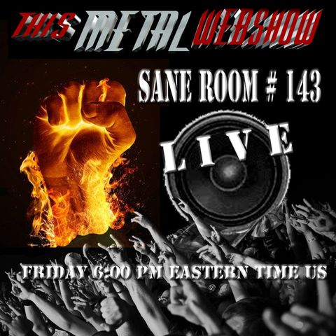 This Metal Webshow Sane Room # 143 L I V E